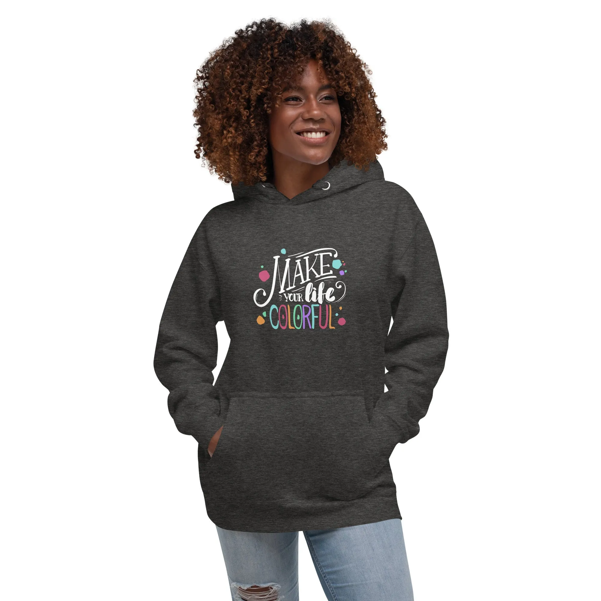 Make Your Life - Colorful Unisex Hoodie