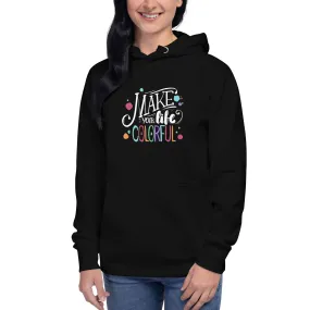 Make Your Life - Colorful Unisex Hoodie