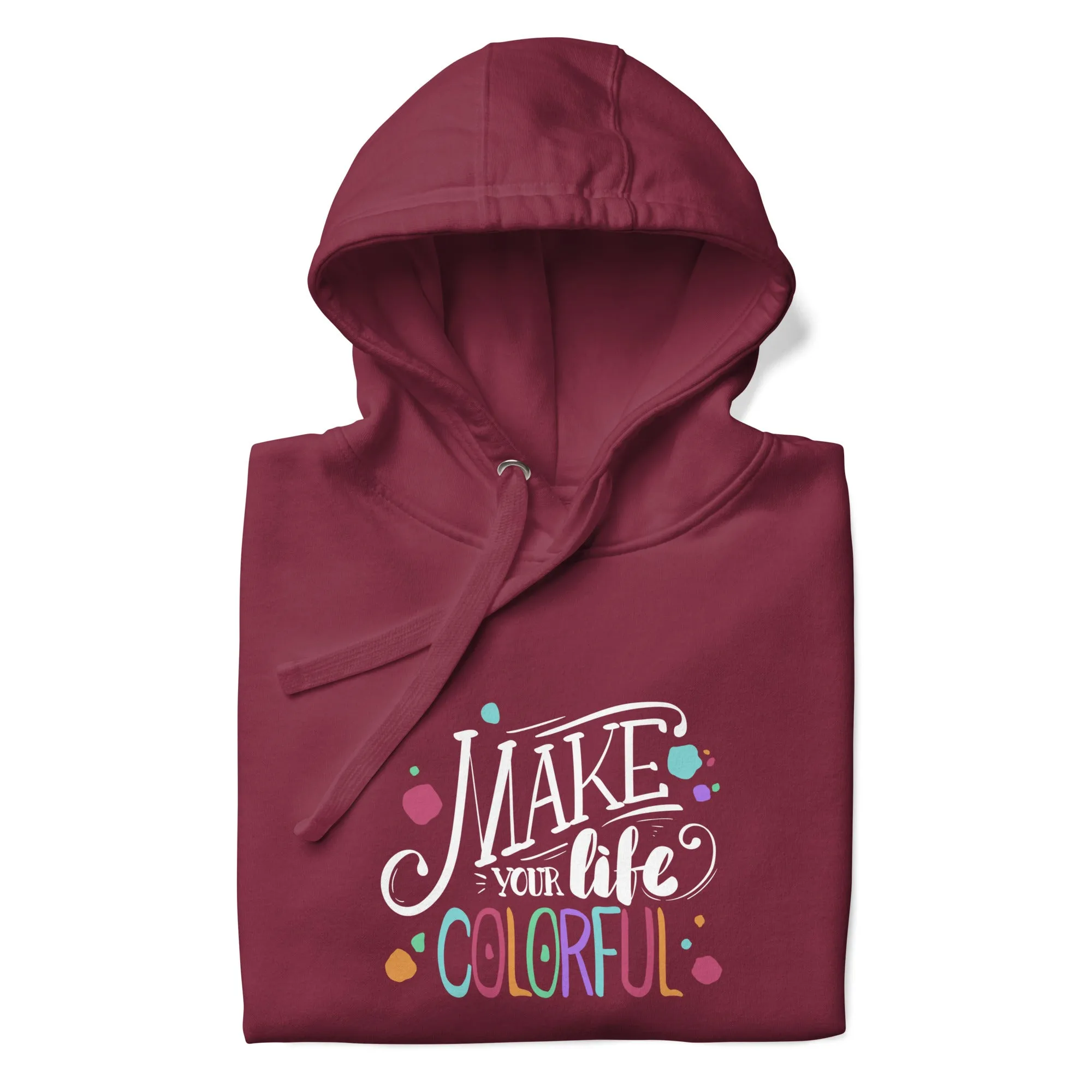 Make Your Life - Colorful Unisex Hoodie